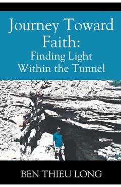 Coperta cărții 'Journey Toward Faith: Finding Light Within the Tunnel - Ben Thieu Long'