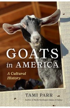 Coperta cărții 'Goats in America: A Cultural History - Tami Parr'