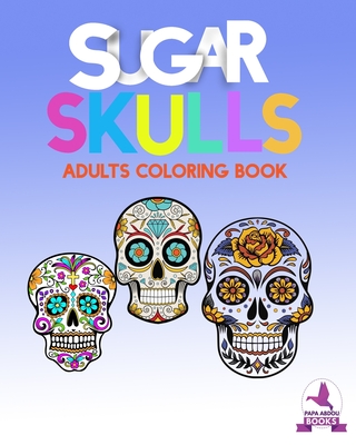Sugar Skulls: anti stress coloring books for adults - Papa Abdou