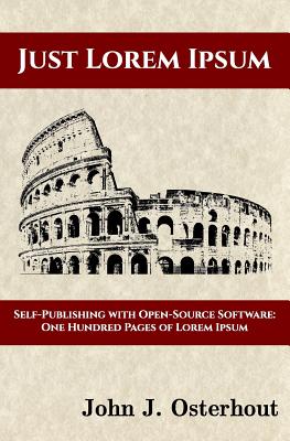 Just Lorem Ipsum: Self-Publishing With Open-Source Software: One Hunderd Pages of Lorem Ipsum - John J. Osterhout