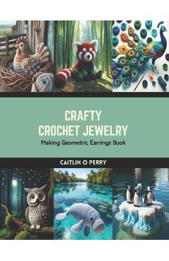 Coperta cărții 'Crafty Crochet Jewelry: Making Geometric Earrings Book - Caitlin O. Perry'
