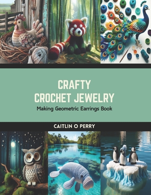 Crafty Crochet Jewelry: Making Geometric Earrings Book - Caitlin O. Perry