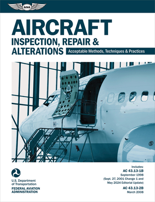 Aircraft Inspection, Repair and Alterations (2025): Acceptable Methods, Techniques, and Practices (AC 43.13-1b, AC 43.13-2b) -