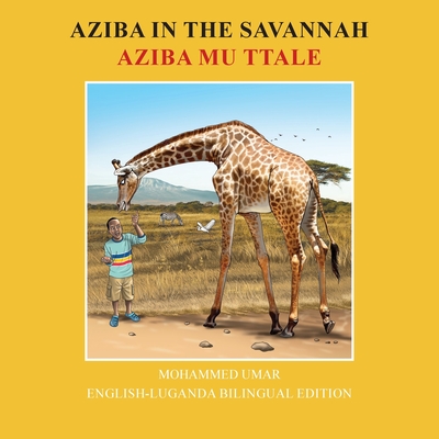 Aziba in the Savannah: English-Luganda Bilingual Edition - Mohammed Umar