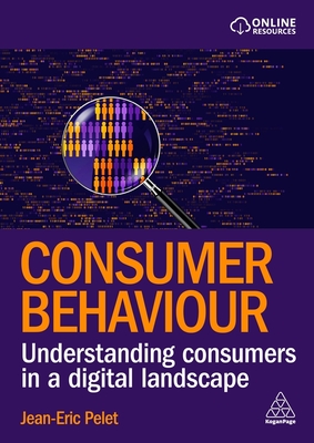 Consumer Behaviour: Understanding Consumers in a Digital Landscape - Jean-eric Pelet