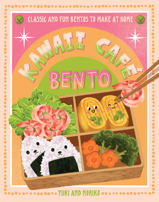 Kawaii Café Bento: Classic and Fun Bentos to Make at Home - 