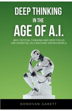 Coperta cărții 'Deep Thinking in the Age of AI: Why Critical Thinking and Deep Focus are Essential in a Machine-Driven World - Donovan'