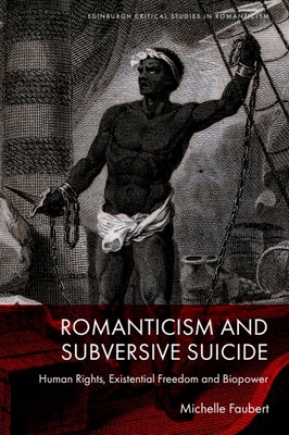 Romanticism and Subversive Suicide: Human Rights, Existential Freedom and Biopower - Michelle Faubert