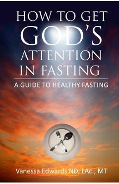 Coperta cărții 'How To Get God's Attention In Fasting: A Guide to Healthy Fasting - Vanessa Edwards'