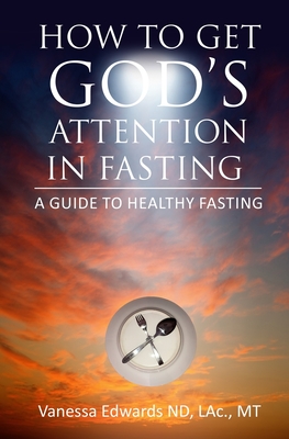 Coperta cărții 'How To Get God's Attention In Fasting: A Guide to Healthy Fasting - Vanessa Edwards'