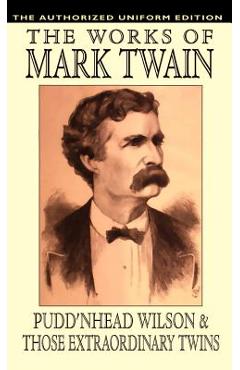 Coperta cărții 'Pudd'nhead Wilson and Those Extraordinary Twins: The Authorized Uniform Edition - Mark Twain'