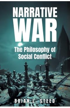 Poza produsului Narrative War: The Philosophy of Social Conflict - Brian L. Steed