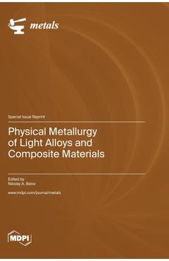 Coperta cărții 'Physical Metallurgy of Light Alloys and Composite Materials - Nikolay A. Belov'