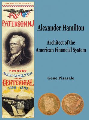 Coperta cărții 'Alexander Hamilton: Architect of the American Financial System - Gene Pisasale'