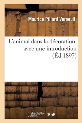 L'animal dans la décoration, avec une introduction - Maurice Pillard Verneuil