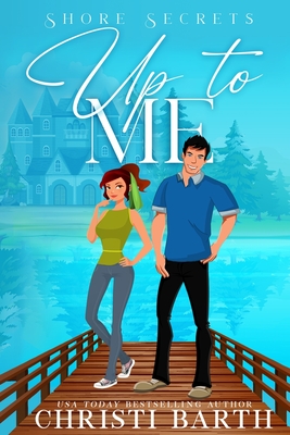 Up To Me: A Small Town Romantic Comedy - Christi Barth