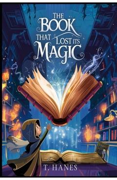 The Book That Lost Its Magic: A Middle-Grade Fantasy Adventure for kids 9-12: A whimsical middle-grade fantasy about a book without spells, a quest fo - Trevor Hanes