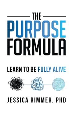 Coperta cărții 'The Purpose Formula: Learn to be Fully Alive - Jessica Rimmer'