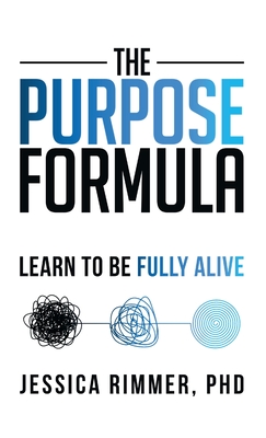 Coperta cărții 'The Purpose Formula: Learn to be Fully Alive - Jessica Rimmer'