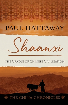 Shaanxi: The Cradle of Chinese Civilization - Paul Hattaway