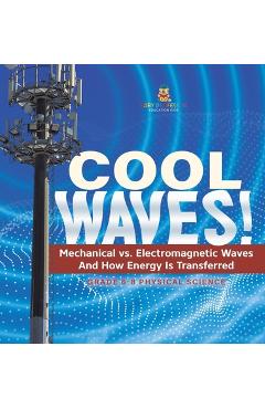 Coperta cărții 'Cool Waves! Mechanical vs. Electromagnetic Waves and How Energy is Transferred Grade 6-8 Physical Science -'