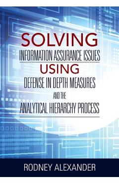 Coperta cărții 'Solving Information Assurance Issues using Defense in Depth Measures and The Analytical Hiearchy Process - Rodney'