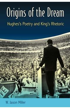 Coperta cărții 'Origins of the Dream: Hughes's Poetry and King's Rhetoric - W. Jason Miller'