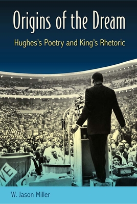 Origins of the Dream: Hughes's Poetry and King's Rhetoric - W. Jason Miller