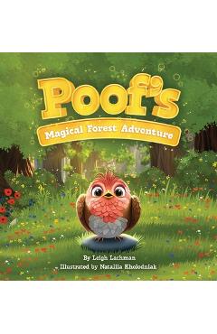 Coperta cărții 'Poof's Magical Forest Adventure: A Heartwarming Tale of Friendship, Courage, and Finding Where You Belong - Leigh'