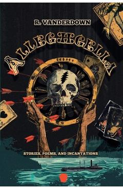 Coperta cărții 'Alleghgella: Stories, Poems, and Incantations - River Vanderdown'