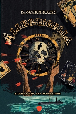 Coperta cărții 'Alleghgella: Stories, Poems, and Incantations - River Vanderdown'