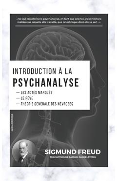 Introduction à la Psychanalyse: Les Actes Manqués - Le Rêve - Théorie Générale des Névroses