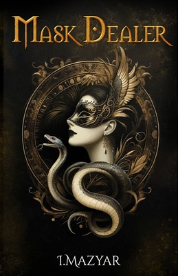 Mask Dealer: A Dark Fantasy Romance. Dystopia. - I. Mazyar