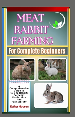 Coperta cărții 'Meat Rabbit Farming For Complete Beginners: A Comprehensive Guide To Raising Rabbits For Meat Production And'