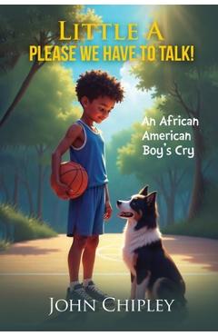 Coperta cărții 'Little A, Please, We have to talk! An African American Boy's Cry -'