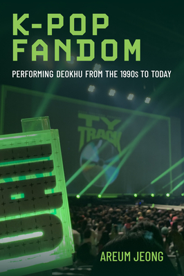 Coperta cărții 'K-Pop Fandom: Performing Deokhu from the 1990s to Today - Areum Jeong'