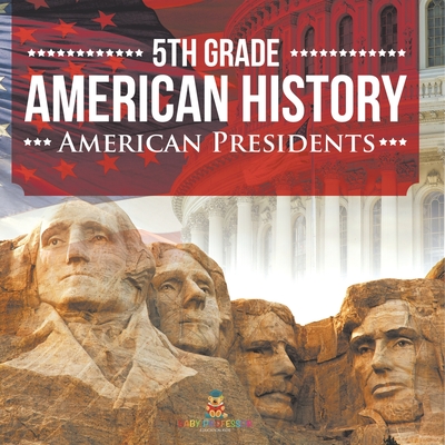 5th Grade American History: American Presidents -
