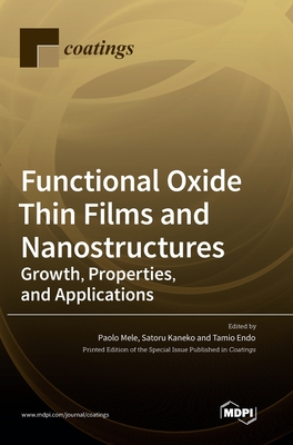 Functional Oxide Thin Films and Nanostructures: Growth, Properties, and Applications - Paolo Mele