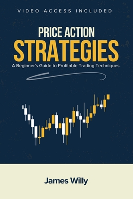 Coperta cărții 'Price Action Strategies: A Beginner's Guide To Profitable Trading Techniques - James Willy'