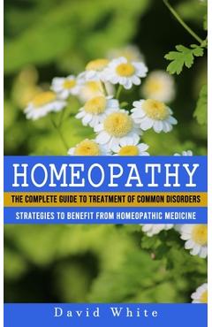 Coperta cărții 'Homeopathy: Strategies to Benefit From Homeopathic Medicine (The Complete Guide to Treatment of Common Disorders) -'