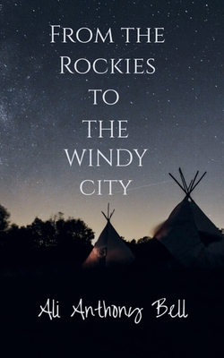 Coperta cărții 'From the Rockies to The Windy City - Ali Anthony Bell'