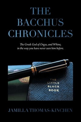 The Bacchus Chronicles: The Greek God of Orgies and Wine in a Way You Have Never Seen Him Before - Jamilla Thomas-kinchen