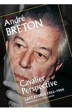 Cavalier Perspective: Last Essays, 1952-1966 - André Breton