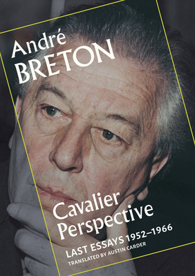 Cavalier Perspective: Last Essays, 1952-1966 - André Breton