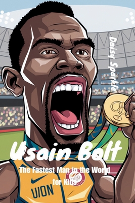 Coperta cărții 'Usain Bolt: The Fastest Man in the World for Kids - Daisy Sparkle'