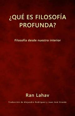 Coperta cărții '¿Qué es filosofía profunda?: Filosofía desde nuestro interior - Ran Lahav'
