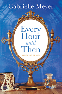 Every Hour Until Then - Gabrielle Meyer