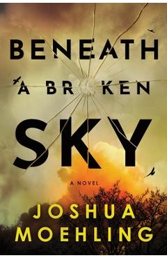 Coperta cărții 'Beneath a Broken Sky - Joshua Moehling'