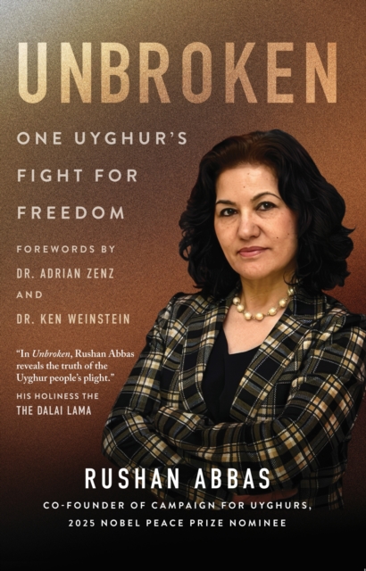 Unbroken: One Uyghur's Fight for Freedom - Rushan Abbas