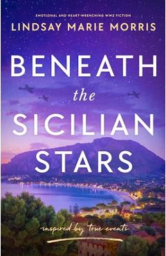 Poza produsului Beneath the Sicilian Stars: Emotional and heartwrenching WW2 fiction - Lindsay Marie Morris
